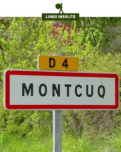 Tout le monde connaît désormais le village de Montcuq (Lot) grâce à un sketch irrésistible entré dans les annales de la télévision. Eh bien, cette charmante bourgade n'est pas la seule en