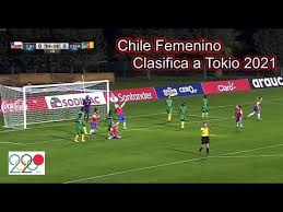 Fútbol el hito de las rojas: Chile Femenino Clasifica A Juegos Olimpicos Tokio 2020 2021 Youtube
