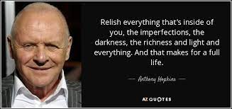 He is the park director of delos destinations. Anthony Hopkins Quote Relish Everything That S Inside Of You The Imperfections The Darkness