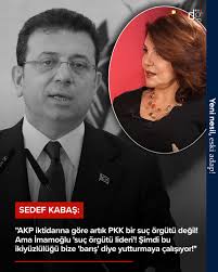 Gazeteci Sedef Kabaş: "AKP iktidarına göre artık PKK bir suç örgütü değil!  Ama İmamoğlu 'suç örgütü lideri'! Şimdi bu ikiyüzlülüğü bize 'barış' diye  yutturmaya çalışıyor!"