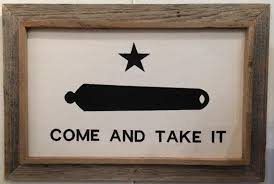 Come get it has appeared later, when people started to shorten words and expressions for a more comfortable use and for easier spelling. Come And Take It Flag Cotton Barnwood Framed Republic Boot Co