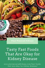 Traditional and easy, like grandmother used to make. Fast Foods That Are Okay For Kidney Disease