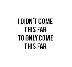 Images I Didn T Come This Far To Only Come This Far I Didn T Come This Far To Only Come This Far Quotes To Live By Phone Quotes Funny Quotes