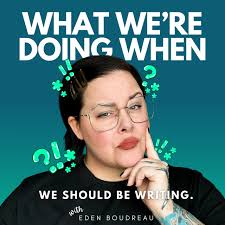 What We're Doing When We Should Be Writing