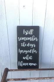 I Still Remember The Days I Prayed For What I Have Now I Etsy Quotes Words Inspirational Quotes