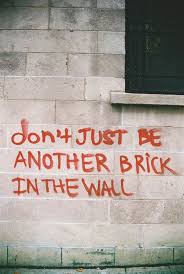 Finish the blank part of the quote. Don T Just Be Another Brick In The Wall Picture Quotes Words Inspirational Quotes