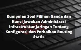 Soal uts kwu pilihan ganda & kunci jawaban kelas xii soal uts 1 kewirausahaan kelas xii smk semester 1 ta 2017/2018+kunci jawaban. Kumpulan Soal Pilihan Ganda Dan Kunci Jawaban Administrasi Infrastruktur Jaringan Tentang Konfigurasi Dan Perbaikan Routing Statis Berbagiruang Com