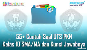 Lengkap 55 Contoh Soal Uts Pkn Kelas 10 Sma Ma Dan Kunci Jawabnya Terbaru Bospedia