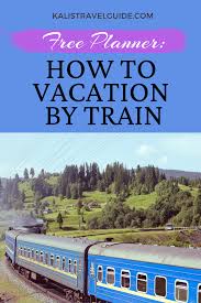 Free Step By Step Instructions To Train Travel In The Us In 2020 Train Vacations Train Travel Train Vacations Usa