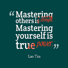 Lao Tzu S Quote About Mastering Yourself Mastering Others Is Strength Mastering