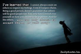 I Ve Learned That I Cannot Always Count On Others To Respect Respect Quotes Lessons Learned In Life Learning Quotes