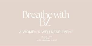 Breathe with BZ - A Women's Wellness Event
