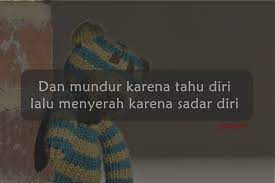 Aku selalu mencoba untuk menghibur diri, namun semua itu tidak bisa mengobati rasa rindu dan kangenku kepadamu karena jarak yang begitu. 50 Kata Kata Sadar Diri Atas Kekurangan Saatnya Tahu Diri Gaes Sepositif