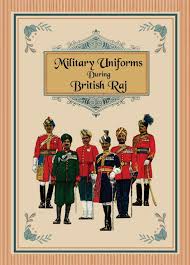 MILITARY UNIFORMS DURING BRITISH RAJ - Details