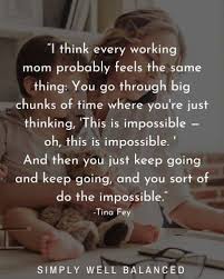 She needs to know her awesome things about being a stepmom nobody talks about. 50 Epic Working Mom Quotes For Inspiration And Encouragement Simply Well Balanced