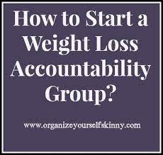Also consider asking them to join you on your weight loss diet. How To Start A Weight Loss Accountability Group Organize Yourself Skinny