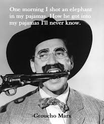 One Morning I Shot An Elephant In My Pajamas How He Got In My Pajamas I Don T Know Shot An Elephant In My Pajamas Groucho Marx Live By Quotes Con Imagenes Hermanos Marx Groucho Marx Frases De Groucho Marx