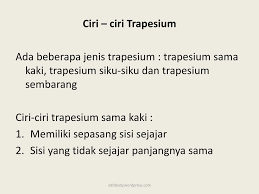 Dalam artian, sepasang garis tetap berhadapan dan sejajar, namun tidak saling tegak lurus dengan garis kaki dan kedua garis kaki tidak. Pengertian Trapesium Trapesium Adalah Segi Empat Dengan Tepat Sepasang Sisi Yang Berhadapan Sejajar Sejajar Berhadapan Segi Empat Sembarang Sama Kaki Ppt Download