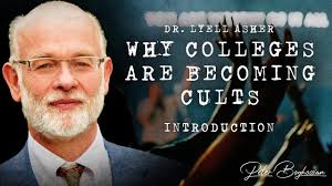Dr. Lyell Asher: Why Colleges Are Becoming Cults