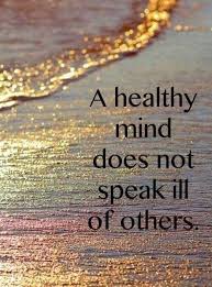 A Healthy Mind Does Not Speak Ill Of Others Meaning A Healthy Mind Does Not Speak Ill Of Others Inspirational Quotes Words Inspirational Words