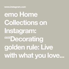 Emo Home Collections On Instagram Decorating Golden Rule Live With What You Love Follow Emohomecollections For Handma In 2020 Home Collections Golden Rule Decor