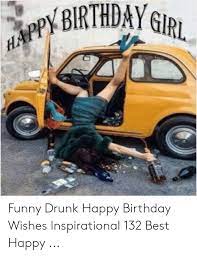 Birthdaygir Funny Drunk Happy Birthday Wishes Inspirational 132 Best Happy Birthday Meme On Me Me