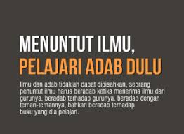 Karena ilmu itu lebih di dahulukan dari perkataan dan perbuatan. Adab Menuntut Ilmu Mina News