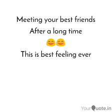 Find a group of people who challenge and inspire you; Meeting A Friend After Long Time Quotes A Friend For Life Wonderful You Com Dogtrainingobedienceschool Com