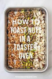 How To Toast Nuts In A Toaster Oven Toaster Oven Recipes Toaster Oven Oven Cooking