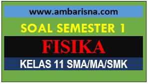 Check spelling or type a new query. Paket A Soal Pas Fisika Kelas 11 Semester Ganjil Sma Ma Beserta Kunci Jawaban Ambarisna Com