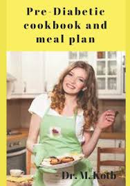 Making and maintaining lifestyle changes is the most Pre Diabetic Cookbook And Meal Plan 100 Most Delicious Pre Diabetes Recipes For Busy People Jump Start Metabolism And Keep The Pounds Off For Good Diabetes Cookbook Amazon Co Uk Kotb Dr 9781791515355 Books