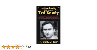 Im Not Guilty!: The Case of Ted Bundy (Development of the Violent Mind):  Carlisle Ph.D., Al: 9781952043000: Amazon.com: Books