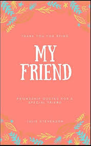 Check spelling or type a new query. Thank You For Being My Friend Friendship Quotes For A Special Friend Amazon Co Uk Stevenson Julie 9781980770282 Books