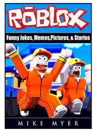 Jokes funny memes jokes on you memes jokes humor funny memes jokes dirty funny memes jokes for adults memes jokes at work memes jokes in spanish memes jokes funniest. Roblox Funny Jokes Memes Pictures Stories Amazon De Myer Mike Fremdsprachige Bucher