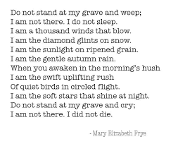 Mary Elizabeth Frye Do Not Stand At My Grave And Weep Do Not Stand At My Grave And Weep Society Quotes Dead Poets Society Quotes Quotable Quotes