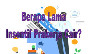 Berapa Lama Insentif Prakerja Cair Ini Estimasinya Go Bizz