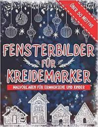 Diese süße vorlage mit der ebenso süßen schriftart lilita one in der überschrift bietet nicht nur platz für deine. Fensterbilder Kreidemarker Uber 50 Motive Fur Erwachsene Und Kinder Weihnachtliche Fensterdeko Vorlagen Fur Dein Fenster Zu Advent Weihnachten Kreidemarker Weihnachten German Edition Wenske Joyce 9798572677461 Amazon Com Books