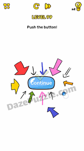 Maybe you would like to learn more about one of these? Brain Blow Level 99 Push The Button Answer Daze Puzzle