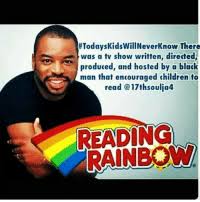 Adventures stimulate an interest in reading; 25 Best Reading Rainbow Memes The Joke Memes And Memes Tv Memes