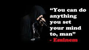 Image Result For Eminem You Can Do Anything You Set Your Mind To Eminem You Can Do Anything Favorite Quotes