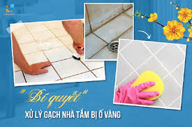 BÍ QUYẾT ] Xử lý gạch nhà tắm bị ố vàng nhanh chóng, tiết kiệm nhất