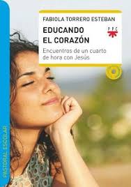 EDUCANDO EL CORAZÓN. ENCUENTROS DE UN CUARTO DE HORA CON JESÚS. TORRERO,  FABIOLA STJ.. Libro en papel. 9788428835565 Librería online San Pablo
