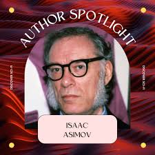 Weekly Author Spotlight: Isaac Asimov 🚀 This week, we celebrate the  legendary Isaac Asimov, whose groundbreaking works have defined science  fiction for generations. From the timeless Foundation series to the  visionary Robot