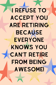 You are needed, and i know you don't feel like it right now.but you are. 43 Retirement Quotes For Teachers Darling Quote
