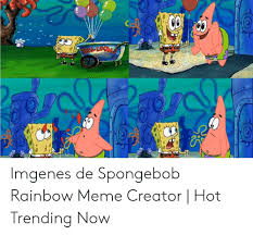Check spelling or type a new query. Bnlloom Imgenes De Spongebob Rainbow Meme Creator Hot Trending Now Meme On Me Me