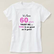 60th Birthday Shirt Ideas For Her 60th Birthday Gifts Trust Me For Women T Shirt Zazzle Com 60th Birthday 60th Birthday Gifts 60th Birthday Party Invitations