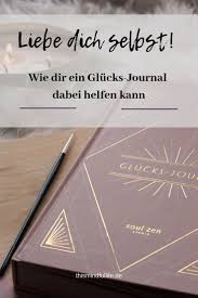 Liebe Dich Selbst Wie Dir Ein Glucksjournal Dabei Helfen Kann Liebe Dich Selbst Gluck Selbstliebe