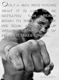 Only A Man Who Knows What It Is Like To Be Defeated Can Reach Down To The Bottom Of His Soul And Come Up W Great Motivational Quotes Motivational Quotes Quotes
