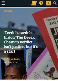 Justice justice shall you pursue. Tzedek Tzedek Tirdof The Derek Chauvin Verdict Isn T Justice But It S A Start Tema Smith