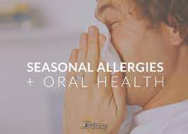 How Do Seasonal Allergies Affect Your Oral Health